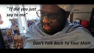Don't Talk Back To Your Mom