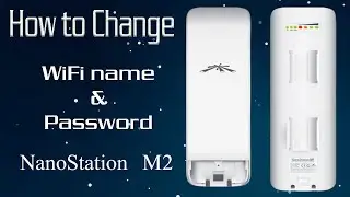 How to change WiFi Name and Password on Nanostation M2