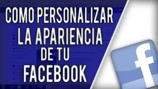 Tutorial | Como personalizar la apariencia de tu Facebook | Sin Programas