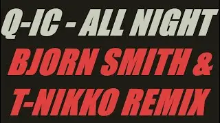 Q-IC - All Night (Bjorn Smith vs. T-Nikko Remix)
