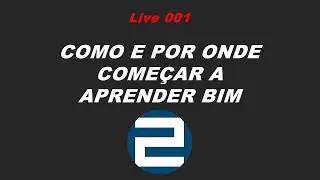 Live 001 - COMO E POR ONDE COMEÇAR A APRENDER BIM