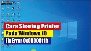 Sharing Printer Windows 10, Fix Windows Cannot Connect to The Printer 0x0000011b Windows 10