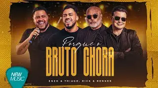 Enzo & Thiago, Rick & Renner - Porque o Bruto Chora (Clipe Oficial)