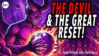 The Devil & The Great Reset! // Dr. Kynan Bridges Joins Katie Souza