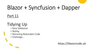 Blazor + Syncfusion + Dapper: Part 11 - Tidying Up: Data Validation, Redundant Code and A Challenge