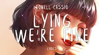 Leonell Cassio - Lying We're Fine (Lyrics)  feat. Sarah Hemi