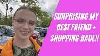 SURPRISING MY BEST FRIEND + SHOPPING HAUL!!