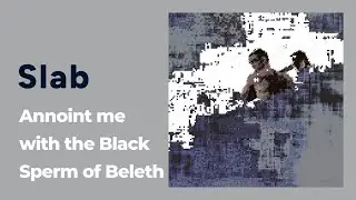Slab: Annoint me with the Black Sperm of Beleth [from Bodyhammer, Praxis 26CD, 2003]