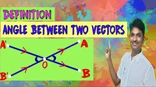 ANGLE BETWEEN VECTORS DEFINITION || DEFINE ANGLE BETWEEN TWO VECTORS || ALGEBRA OF VECTORS