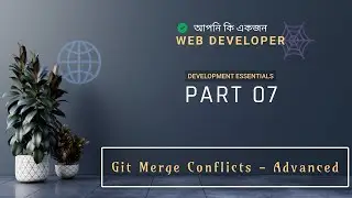 7. Git Merge Conflicts - Advanced | Development Essentials - Bangla Tutorial