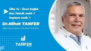 Ülketv Önce Sağlık - Dr.Nihat Tanfer -  İmplant Tedavisi ve Box Teknik Tedavisi