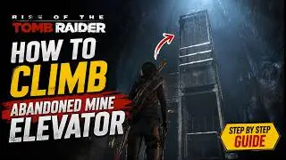 How to Climb Abandoned mine Elevator in Rise of the Tomb Raider