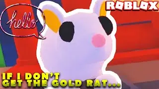 IF I DO NOT GET THE GOLDEN RAT PET THE VIDEO ENDS (Roblox Adopt Me)