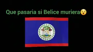 Que pasaria si Belice muriera😵