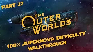 The Outer Worlds Supernova Difficulty 100 Walkthrough Part 27