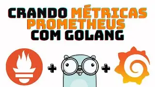 Criando métricas Go no Prometheus e consumindo via Grafana