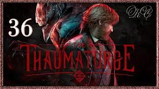 Thaumaturge  серия 36 - Большой Переполох