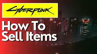How To Sell Items in CyberPunk 2077