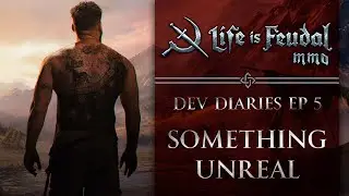 Life is Feudal: MMO — Development Diaries EP 5: Something Unreal