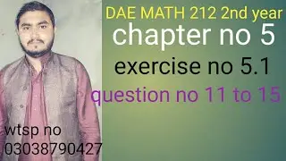 dae math 212 2nd  year chapter no 5 exercise no  5.1  question no 11 to 15