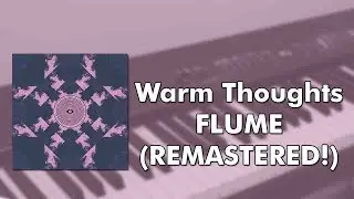 Flume - Warm Thoughts (REMASTERED! Piano cover)