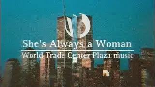 She’s Always a Woman / World Trade Center Plaza music
