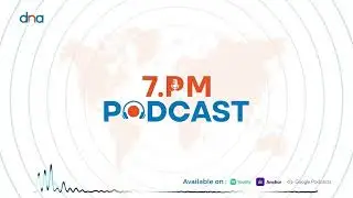 DNA 7 PM Podcast
