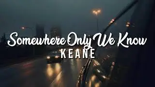 Somewhere Only We Know - Keane (Lyrics)