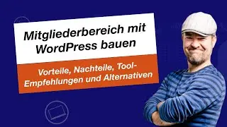 Mitgliederbereich mit Wordpress? - Vorteile, Nachteile, Tool-Empfehlungen und Alternativen