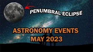 DON'T MISS THESE 9 ASTRONOMY EVENTS in MAY 2023 | Penumbral Lunar Eclipse | Moon meets Planets