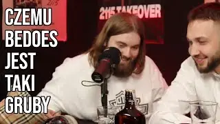 BEDOES MÓWI CZEMU JEST TAK GRUBY