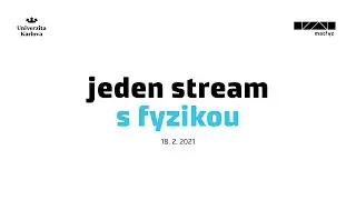 Jeden stream s fyzikou: Experimentální odpoledne na Matfyzu (záznam přenosu)