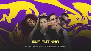 SUA PUTINHA - Vitinhu Oficial - NZ no Beat - Mc Nick - Mc Bob Anne