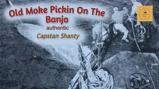 Old Moke Pickin On The Banjo - Capstan Shanty