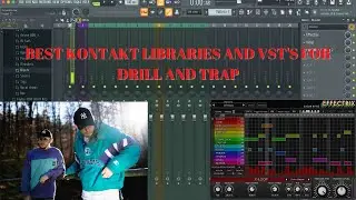 Best Kontakt Libraries and VST's for Drill and Trap Beats (Cubeatz, Pvlace, Exquisite Secret VST'S)
