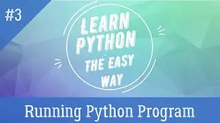 Running Python Programs | Tutorial - 3 | Learn Python - The Easy Way