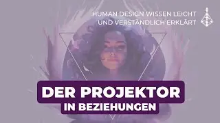 Human Design Projektor in Beziehungen: Verständnis, Führung & Anerkennung