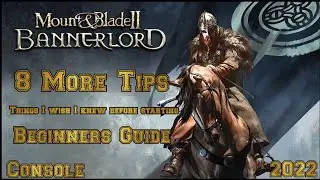 Mount & Blade 2 Bannerlord 8 More Tips Beginner's Guide (CONSOLE)