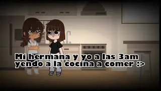 Mi hermana y yo a las 3am: