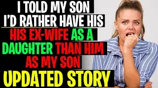 I Told My Son I'd Rather Have His Ex Wife As A Daughter Than HIM As A Son - AITA Reddit Stories