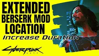 Extended Berserk Mod Location Patch 1.6 Cyberpunk 2077