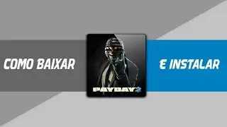 Tutorial de Como Baixar e Instalar Payday 2