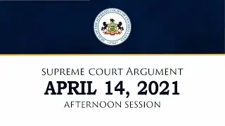 April 14, 2021 Supreme Court Afternoon Session