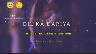 DIL KA DARIYA | kitna chahein aur hum1080।  slewed&Reverb