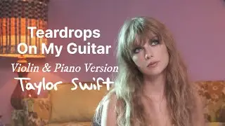 Teardrops On My Guitar (Violin & Piano Version) - Taylor Swift | Lyric Video