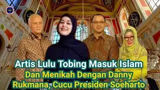 Kisah Mualaf || Akrtis Lulu Tobing || Masuk Islam Sebelum Menikah Dengan Danny Rukmana Cucu Suharto