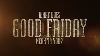 What does Good Friday mean to you?