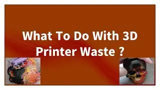 What to do with 3d printer waste ?