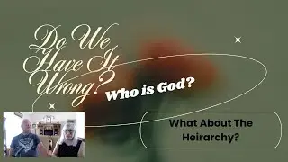 DO WE HAVE IT WRONG?  WHO IS GOD?