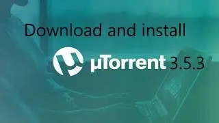 How to download and install uTorrent 3.5.3 on window10pro